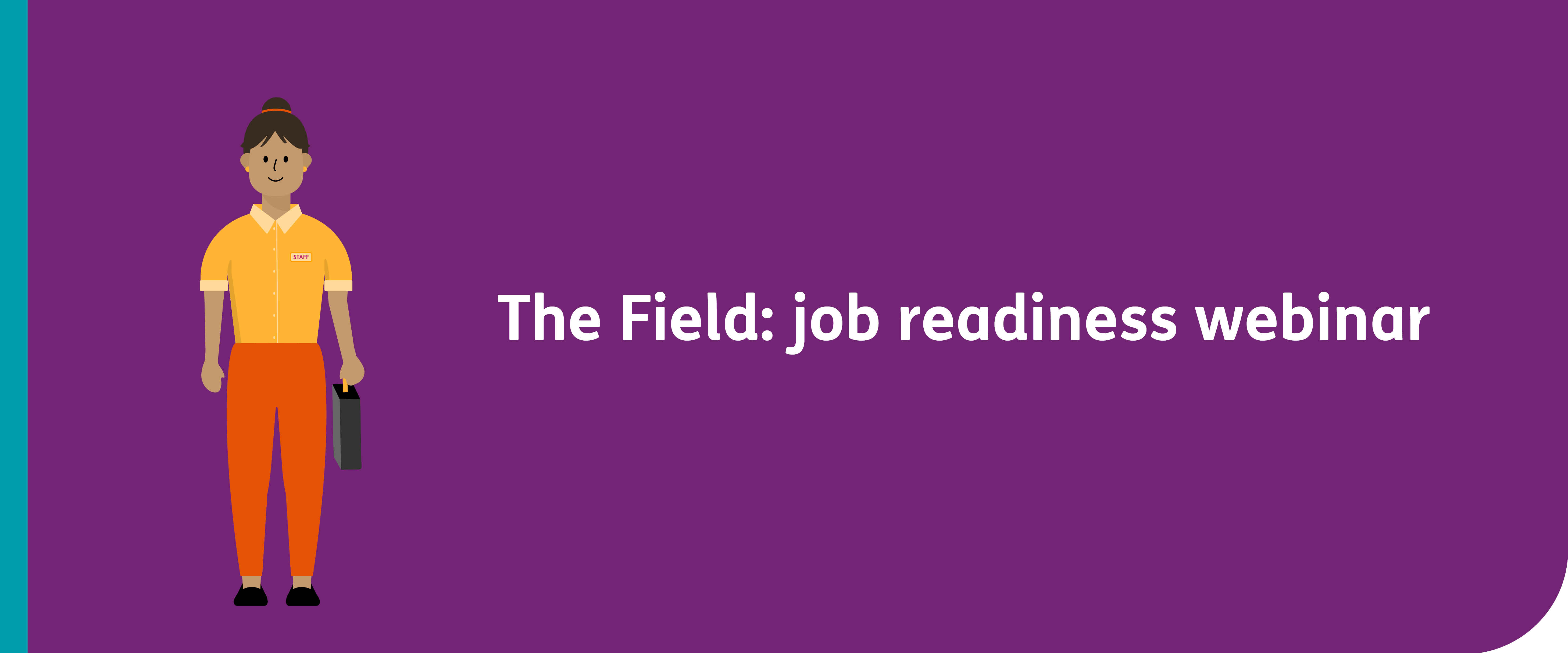 The Field: job readiness webinar with a cartoon of a person going to work